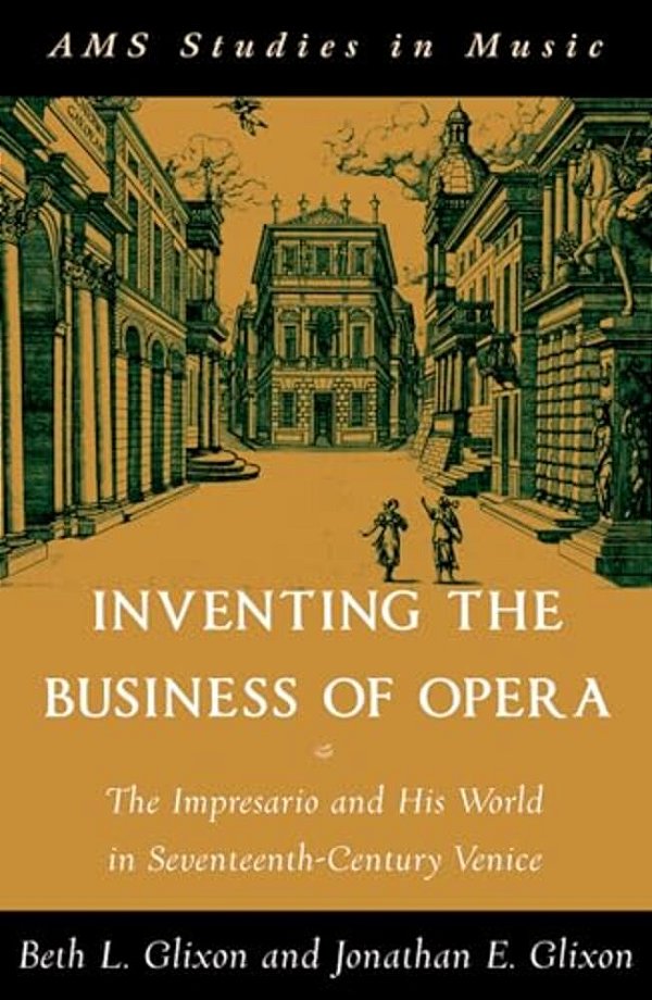 Inventing The Business Of Opera: The Impresario And His World In Seventeenth Century Venice-..