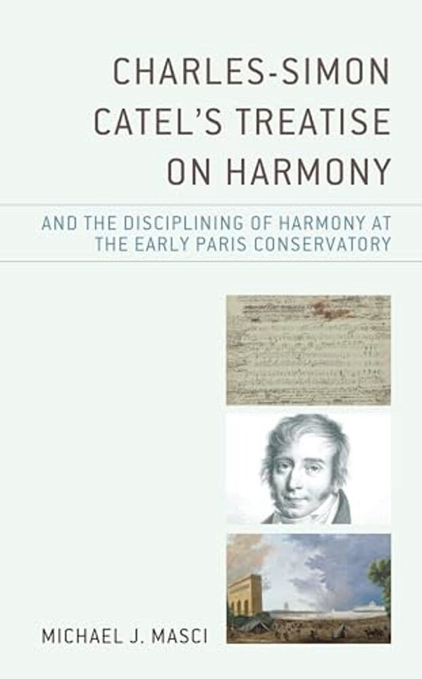 Charles-Simon Catel's Treatise On Harmony And The Disciplining Of Harmony At The Early Paris Conservatory-..