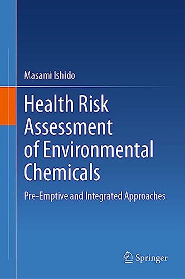 Health Risk Assessment Of Environmental Chemicals: Pre-Emptive And Integrated Approaches-..