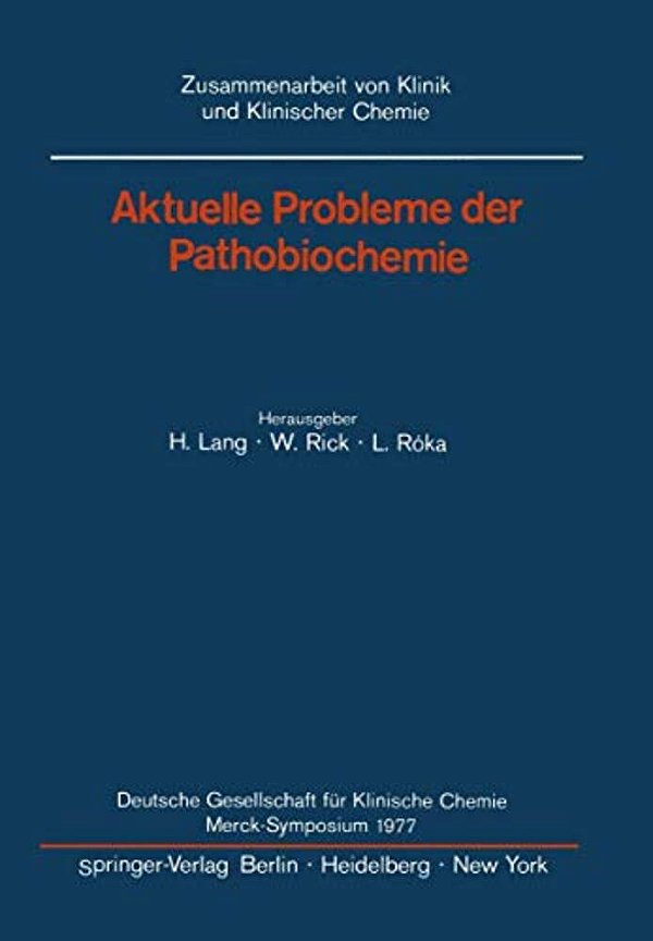 Aktuelle Probleme Der Pathobiochemie: Deutsche Gesellschaft Für Klinische Chemie Merck-Symposium 1977-..
