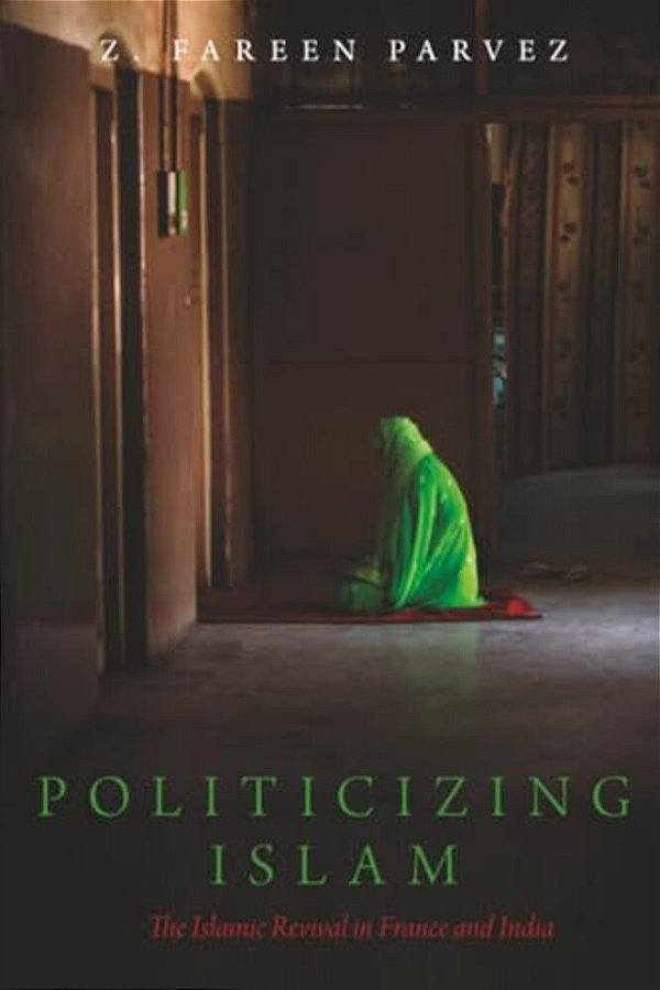 Politicizing Islam: The Islamic Revival In France And India-..