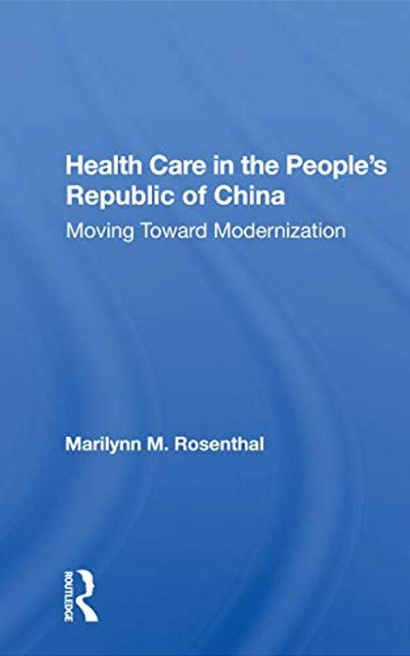 Health Care In The People's Republic Of China: Moving Toward Modernization-..