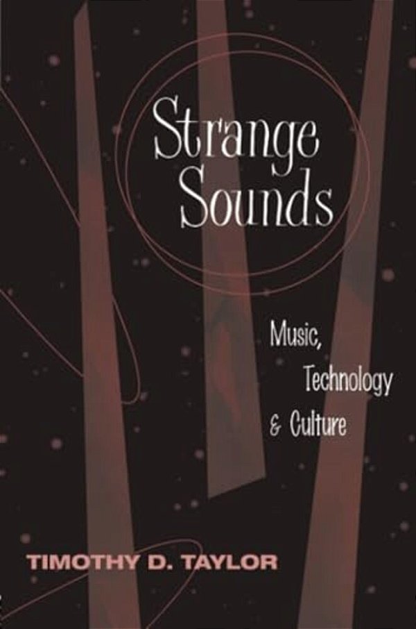 Strange Sounds: Music, Technology & Culture-..