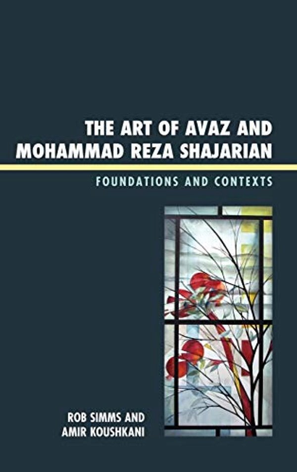 Art Of Avaz And Mohammad Reza Shajarian: Foundations And Contexts-..