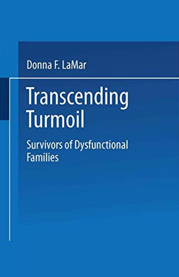 Transcending Turmoil: Survivors Of Dysfunctional Families-..
