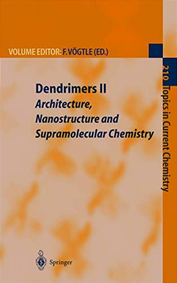 Dendrimers II: Architecture, Nanostructure And Supramolecular Chemistry-..