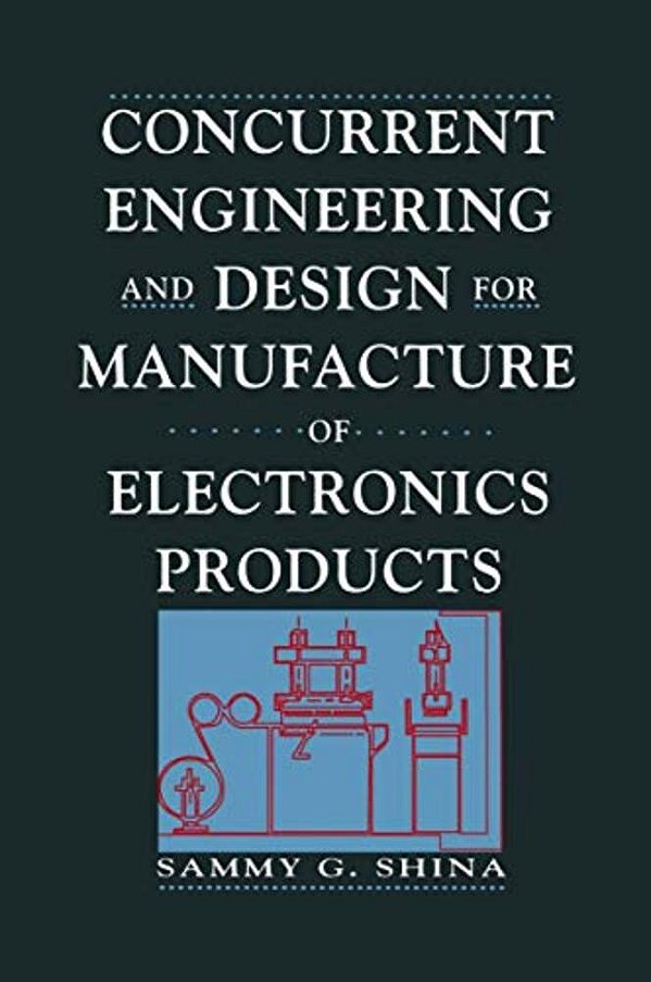 Concurrent Engineering And Design For Manufacture Of Electronics Products-..