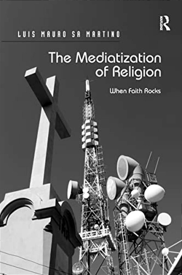 The Mediatization Of Religion: When Faith Rocks-..