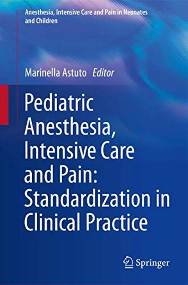 Pediatric Anesthesia, Intensive Care And Pain: Standardization In Clinical Practice-..