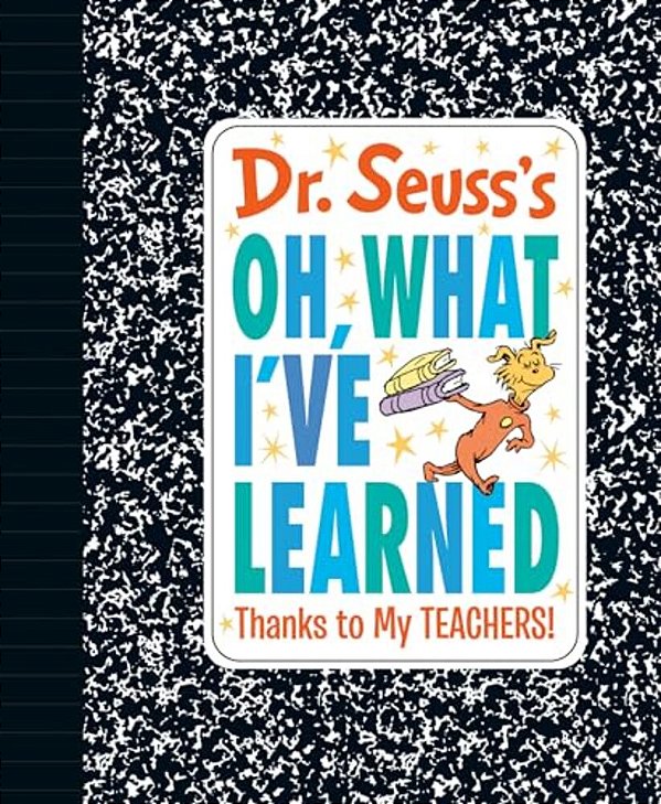 Dr. Seuss's Oh, What I'Ve Learned: Thanks To My Teachers!-..