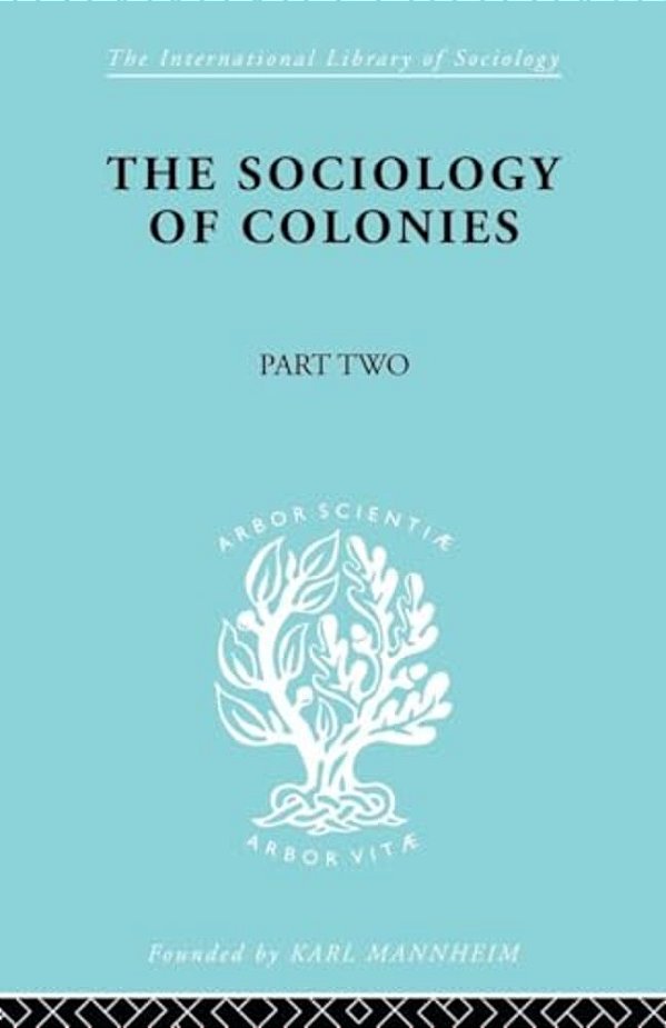 The Sociology Of Colonies [Part 2]: An Introduction To The Study Of Race Contact-..