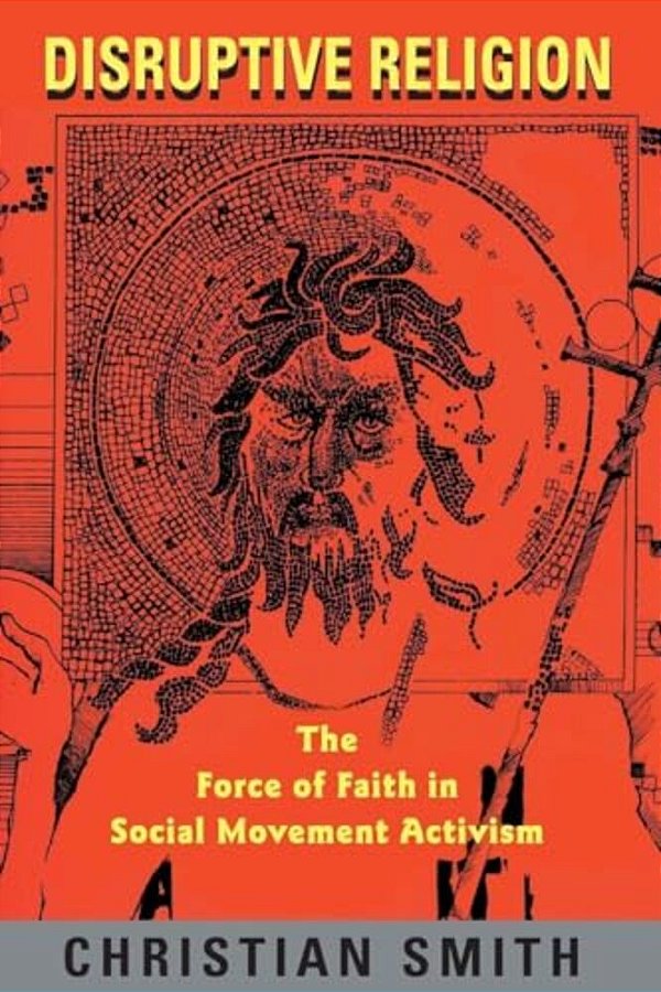 Disruptive Religion: The Force Of Faith In Social Movement Activism-..