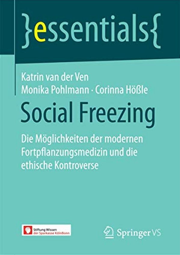 Social Freezing: Die Möglichkeiten Der Modernen Fortpflanzungsmedizin Und Die Ethische Kontroverse-..