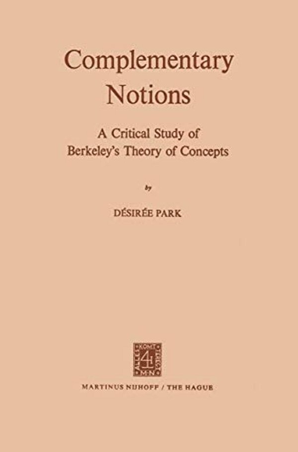 Complementary Notions: A Critical Study Of Berkeley's Theory Of Concepts-..