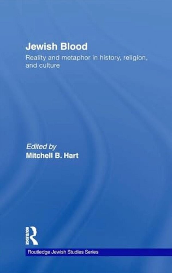 Jewish Blood: Reality And Metaphor In History, Religion And Culture-..