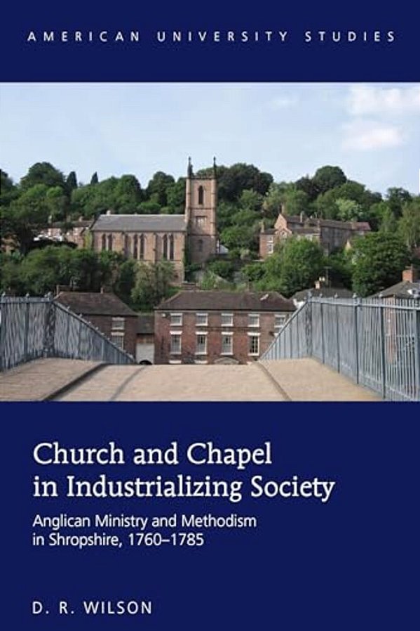 Church And Chapel In Industrializing Society: Anglican Ministry And Methodism In Shropshire, 1760-1785-..