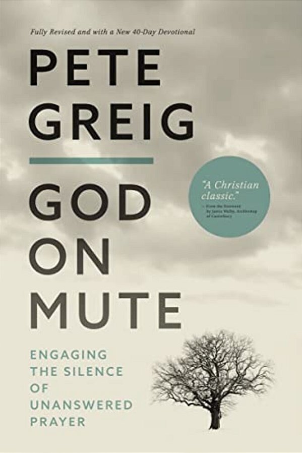 God On Mute: Engaging The Silence Of Unanswered Prayer-..
