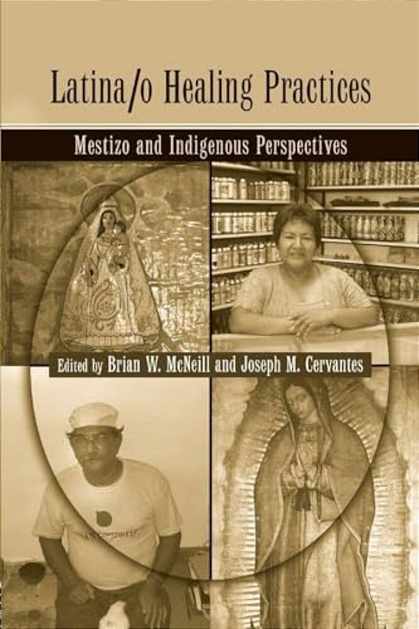 Latina/o Healing Practices: Mestizo And Indigenous Perspectives-..