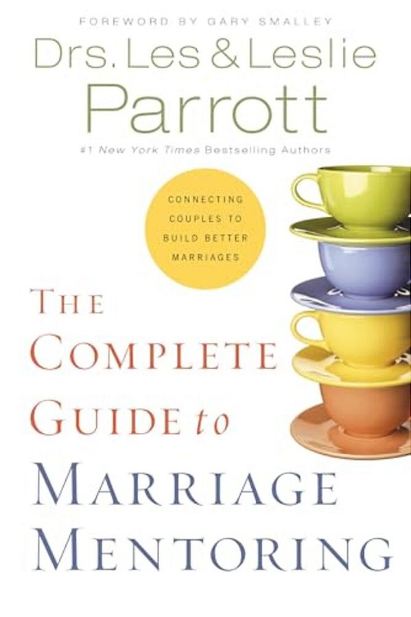 The Complete Guide To Marriage Mentoring: Connecting Couples To Build Better Marriages-..