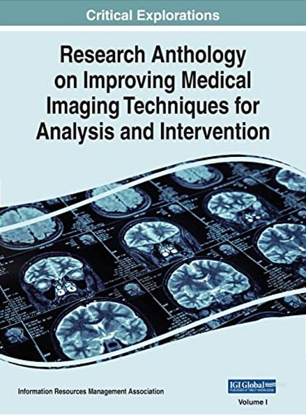 Research Anthology On Improving Medical Imaging Techniques For Analysis And Intervention, Vol 1-..