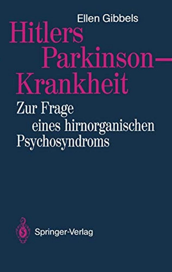 Hitlers Parkinson-Krankheit: Zur Frage Eines Hirnorganischen Psychosyndroms-..