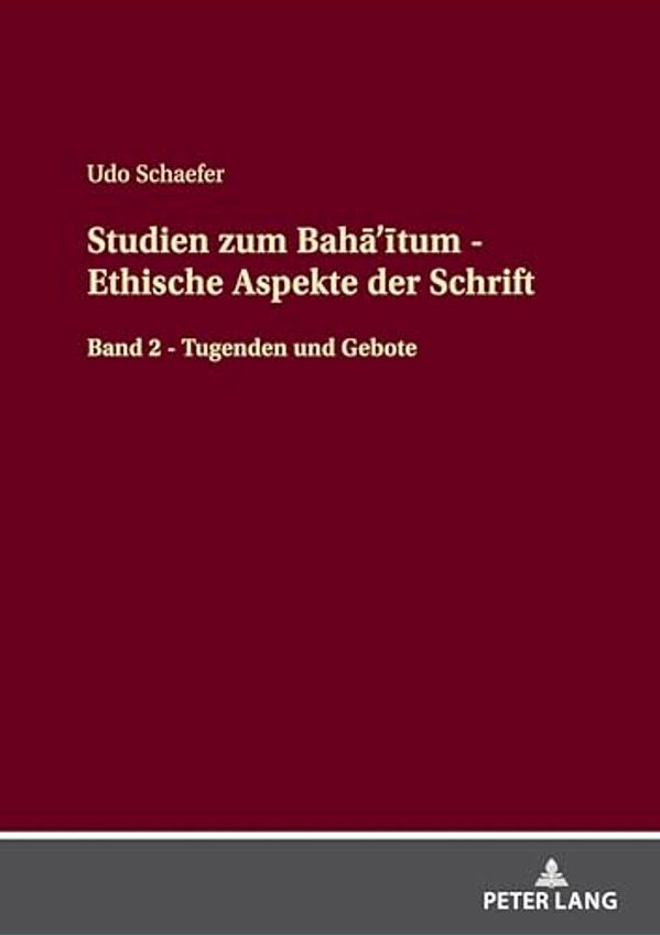 Studien Zum Baha'Itum - Ethische Aspekte Der Schrift: Band 2 - Tugenden Und Gebote-..