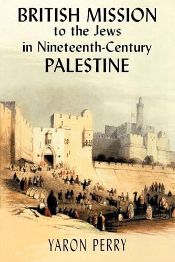 British Mission To The Jews In Nineteenth-Century Palestine-..
