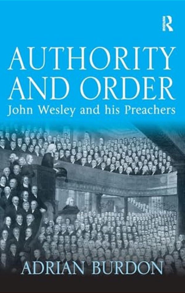 Authority And Order: John Wesley And His Preachers-..