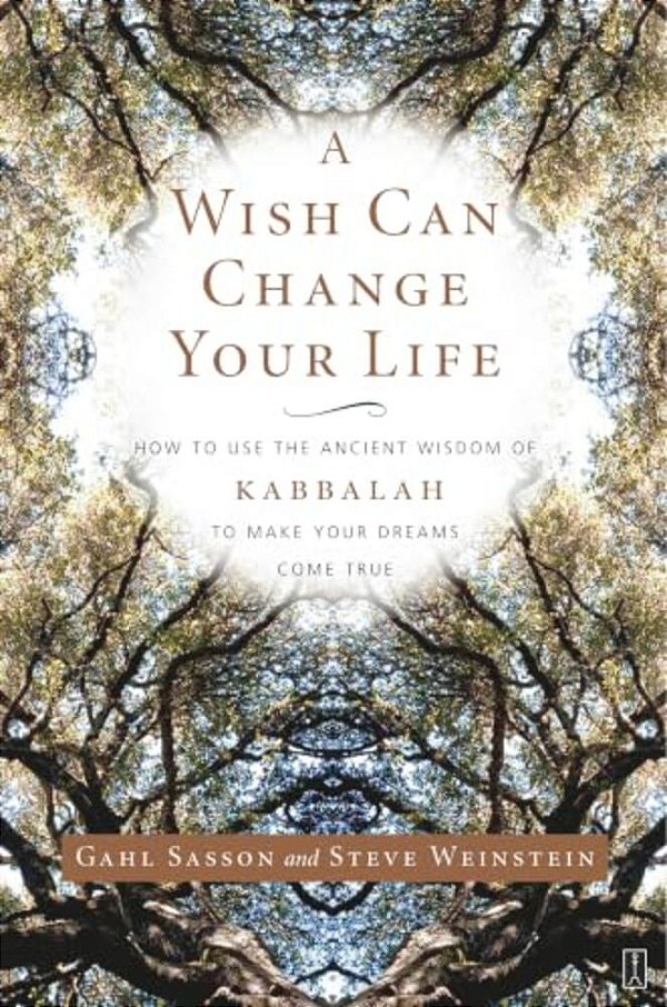 A Wish Can Change Your Life: How To Use The Ancient Wisdom Of Kabbalah To Make Your Dreams Come True-..
