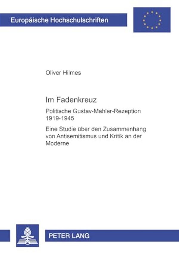 Im Fadenkreuz: Politische Gustav-Mahler-rezeption 1919-1945- Eine Studie Ueber Den Zusammenhang Von Antisemitismus Und Kritik An Der Moderne  Im Fade-..