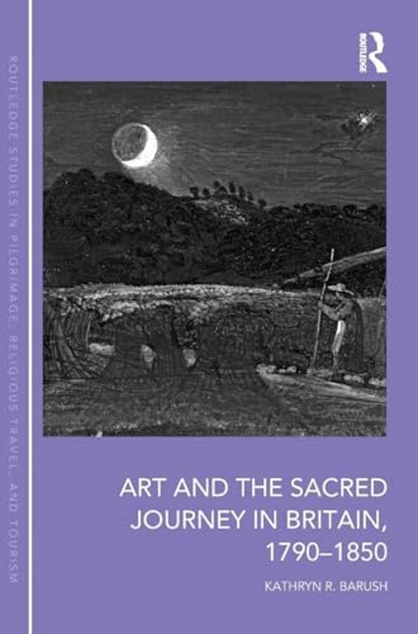 Art And The Sacred Journey In Britain, 1790-1850-..