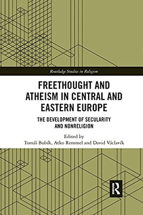 Freethought And Atheism In Central And Eastern Europe: The Development Of Secularity And Non-Religion-..