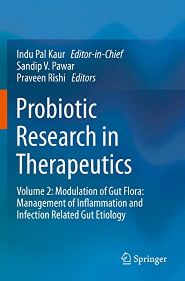 Probiotic Research In Therapeutics: Volume 2: Modulation Of Gut Flora: Management Of Inflammation And Infection Related Gut Etiology-..