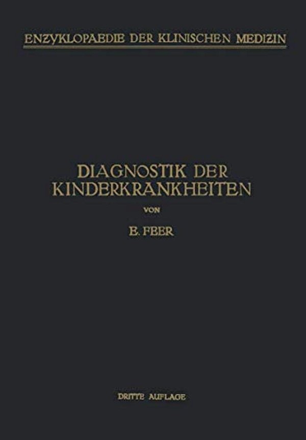 Diagnostik Der Kinderkrankheiten: Mit Besonderer Berücksichtigung Des Säuglings Eine Wegleitung Für Praktische Ärzte Und Studierende-..