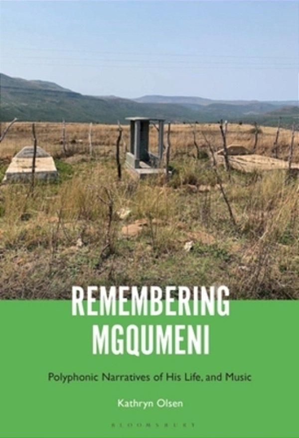 Remembering Mgqumeni: Polyphonic Narratives Of His Life And Music-..