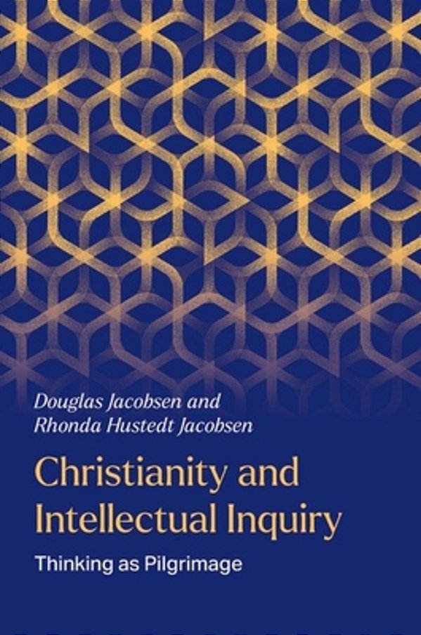 Christianity And Intellectual Inquiry: Thinking As Pilgrimage-..