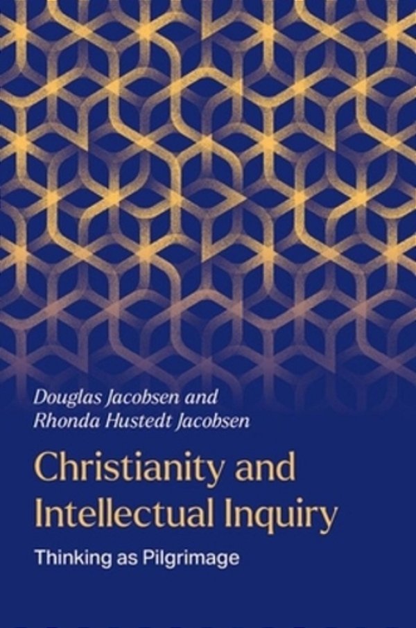 Christianity And Intellectual Inquiry: Thinking As Pilgrimage-..