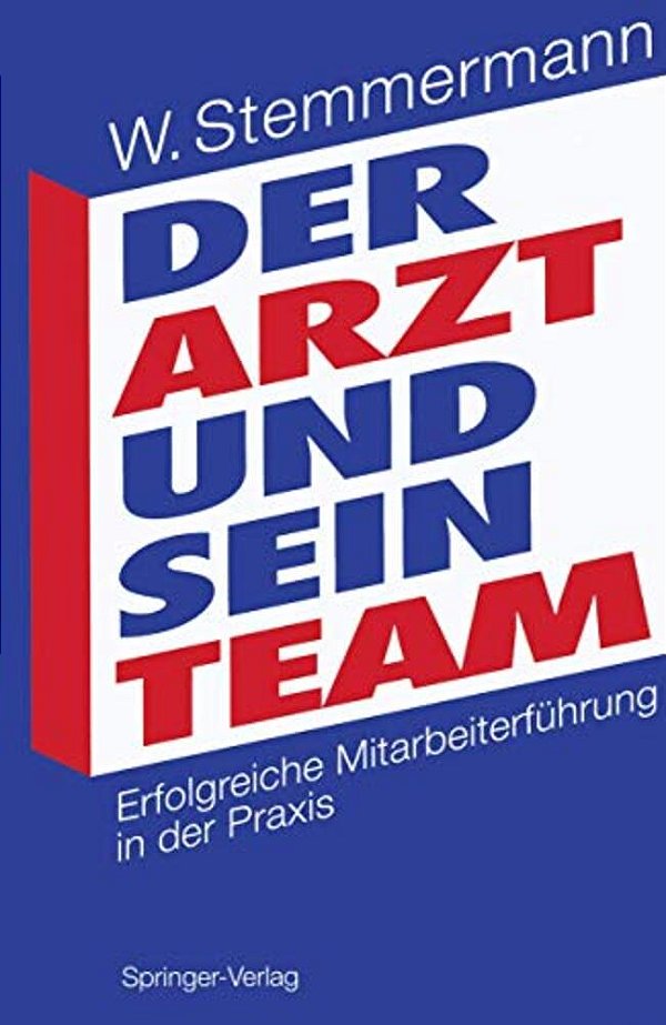 Der Arzt Und Sein Team: Erfolgreiche Mitarbeiterführung In Der Praxis-..