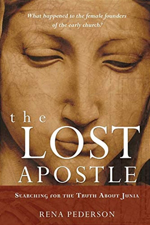 The Lost Apostle, Paperback Reprint: Searching For The Truth About Junia-..