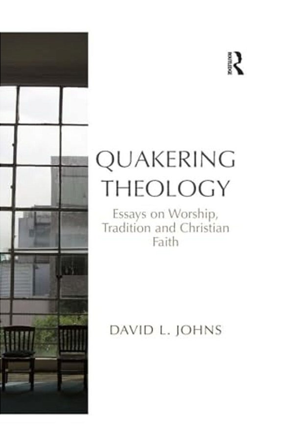 Quakering Theology: Essays On Worship, Tradition And Christian Faith-..