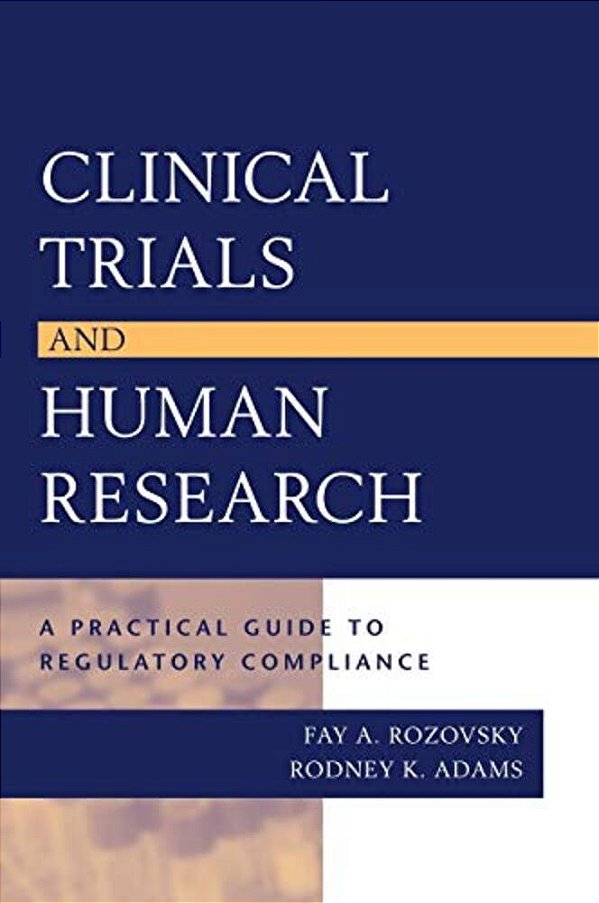 Clinical Trials And Human Research: A Practical Guide To Regulatory Compliance-..