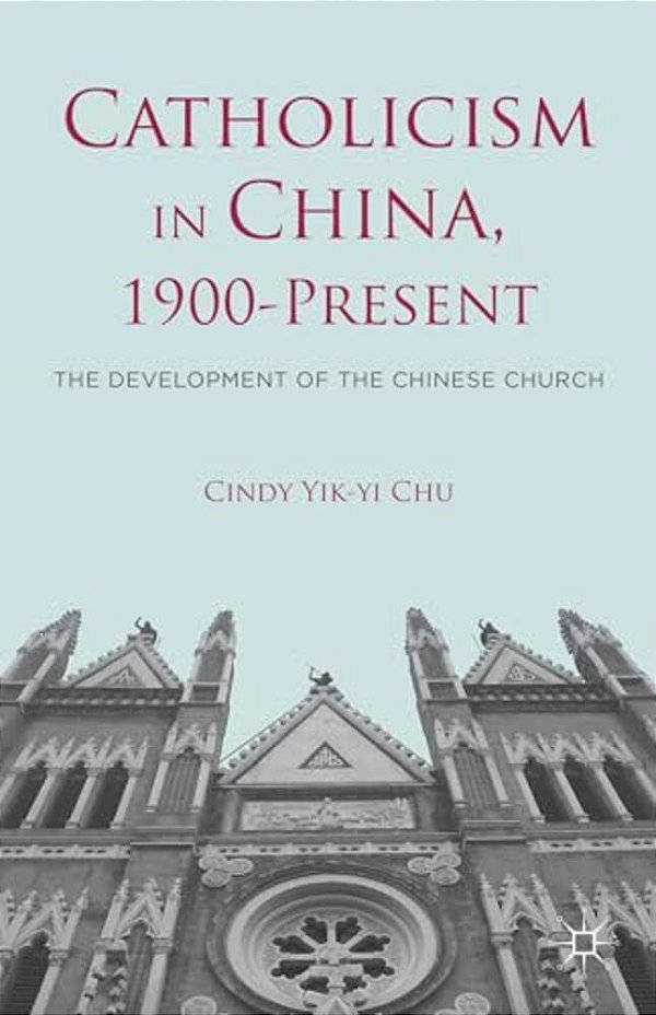 Catholicism In China, 1900-Present: The Development Of The Chinese Church-..