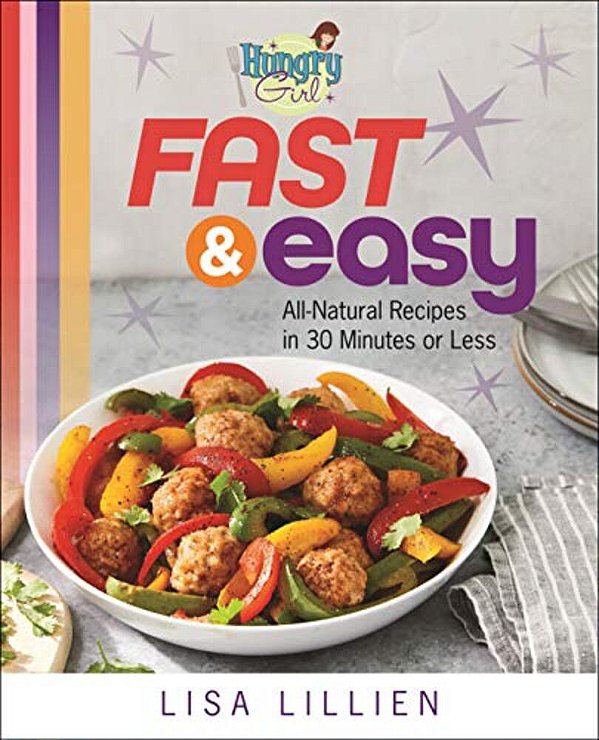 Hungry Girl Fast & Easy: All Natural Recipes In 30 Minutes Or Less-..