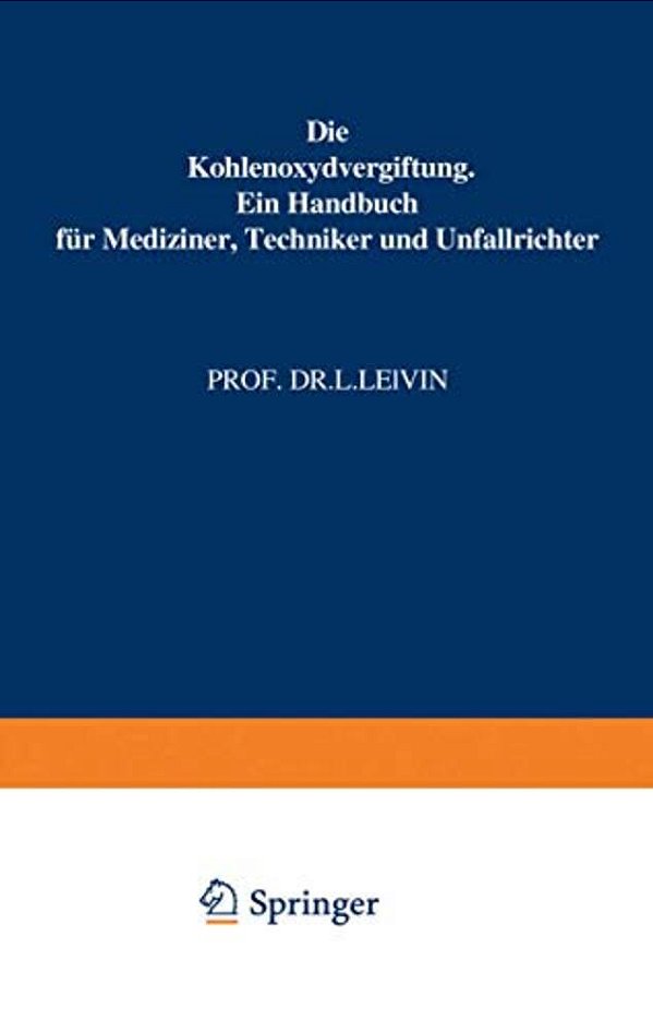 Die Kohlenoxydvergiftung: Ein Handbuch Für Mediziner, Techniker Und Unfallrichter-..