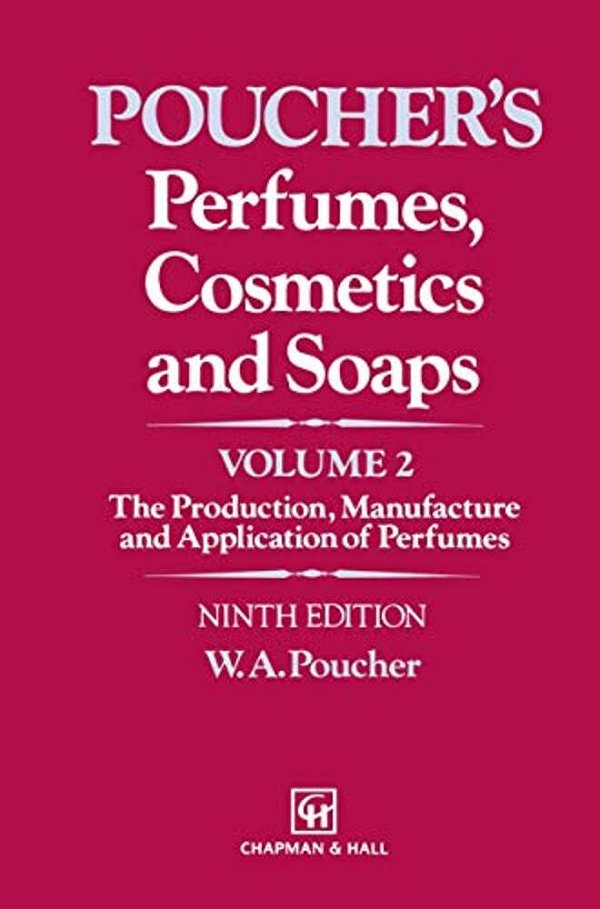 Perfumes, Cosmetics And Soaps: Volume II The Production, Manufacture And Application Of Perfumes-..