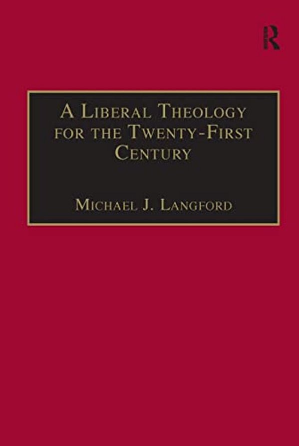 A Liberal Theology For The Twenty-First Century: A Passion For Reason-..