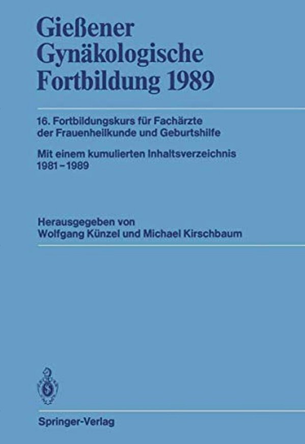 Gießener Gynäkologische Fortbildung 1989: 16. Fortbildungskurs Für Fachärzte Der Frauenheilkunde Und Geburtshilfe-..