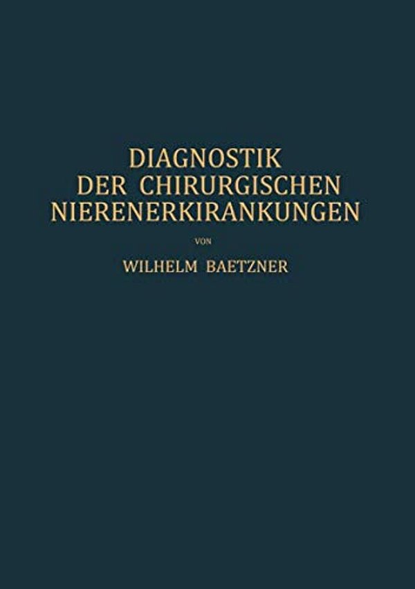 Diagnostik Der Chirurgischen Nierenerkrankungen: Praktisches Handbuch Zum Gebrauch Für Chirurgen Und Urologen, Ärzte Und Studierende-..