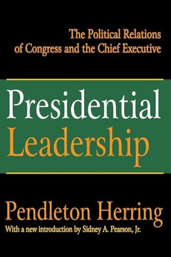 Presidential Leadership: The Political Relations Of Congress And The Chief Executive-..