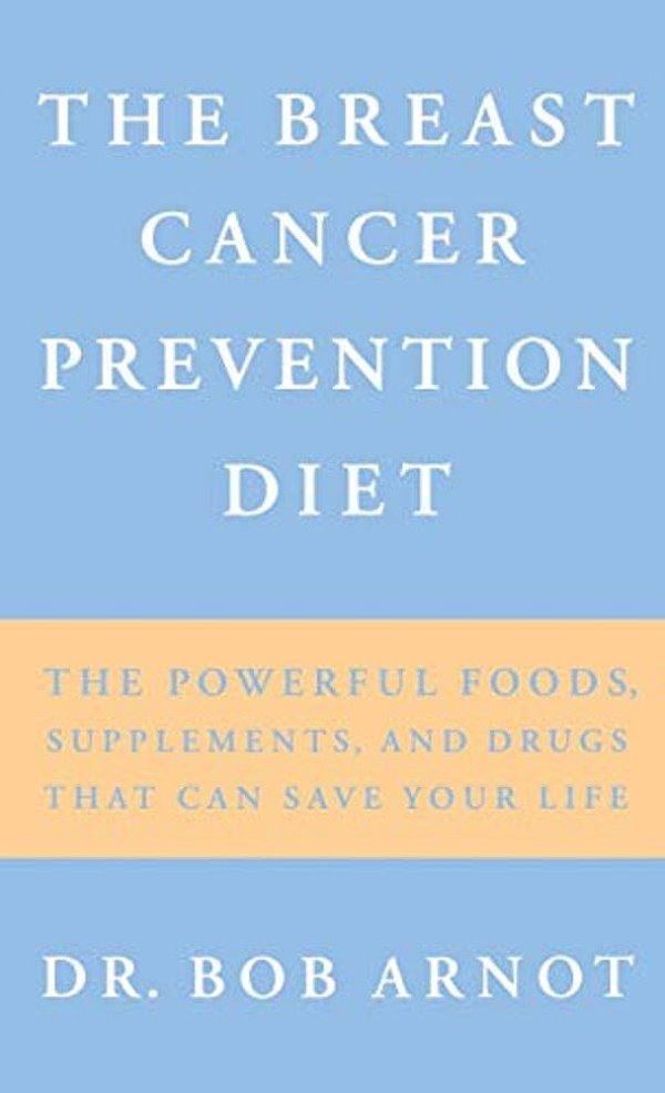 The Breast Cancer Prevention Diet: The Powerful Foods, Supplements, And Drugs That Can Save Your Life-..